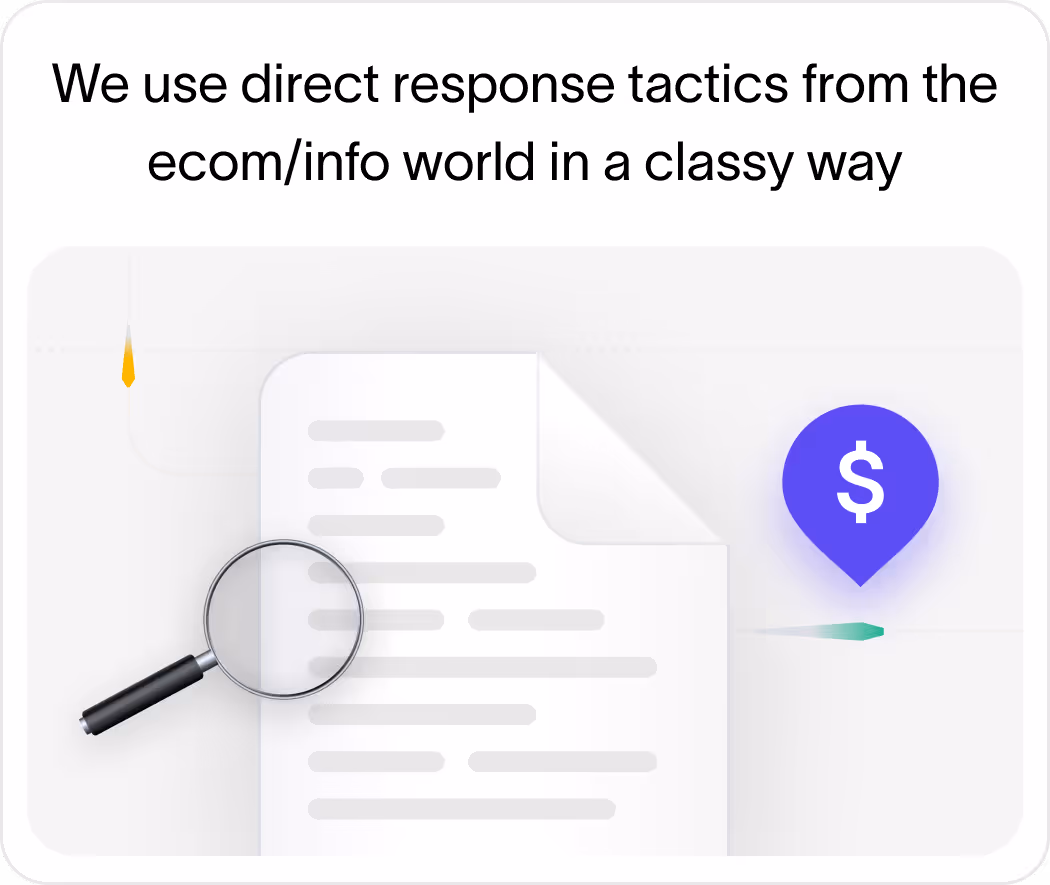 Text stating use of direct response tactics from the ecom/info world with an illustration of a document, magnifying glass, and a dollar sign marker.