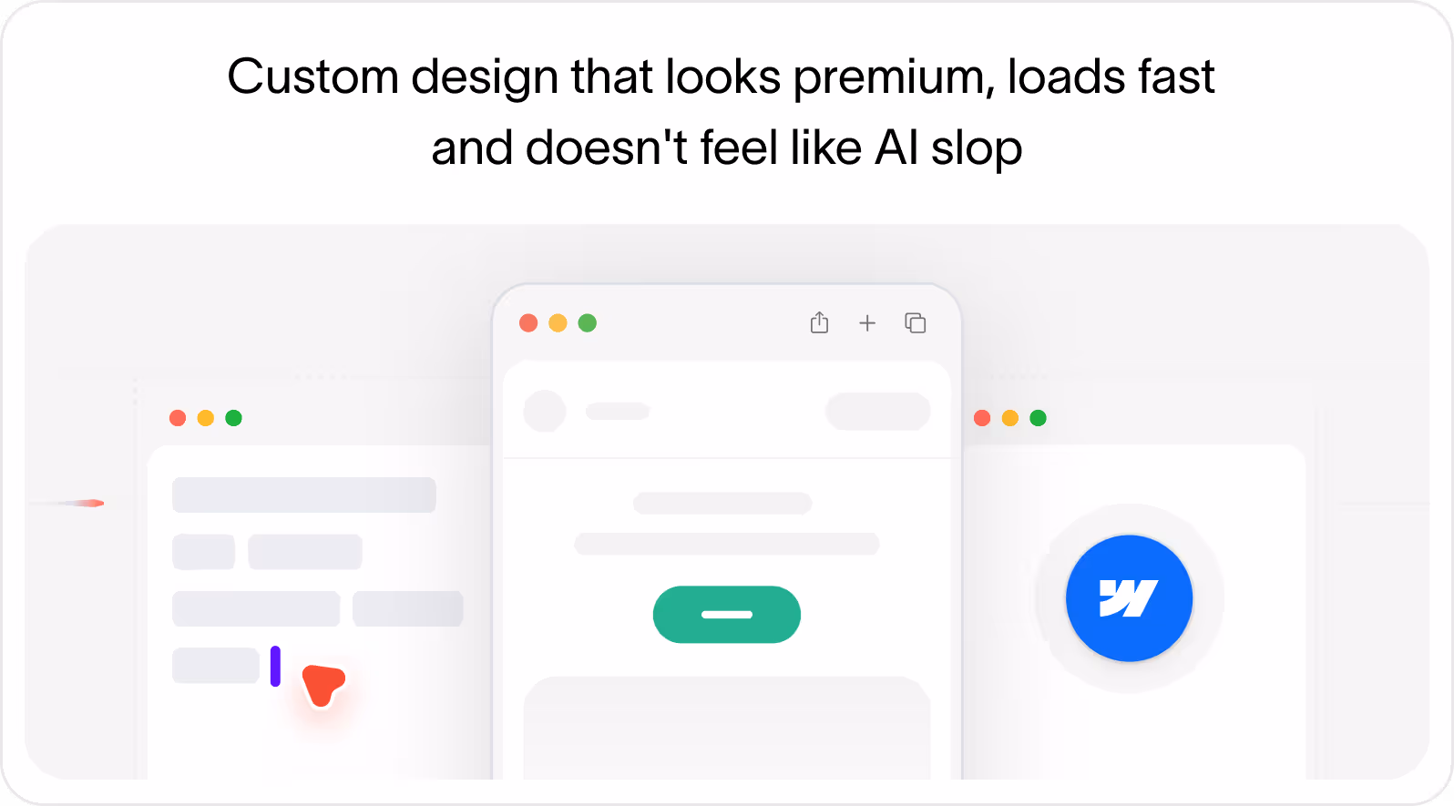 Illustration of three overlapping web browser windows with header buttons and a green button in the center window, above text stating custom designs that look premium, load fast, and don't feel like AI slop.
